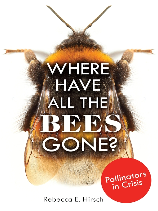Title details for Where Have All the Bees Gone? by Rebecca E. Hirsch - Available